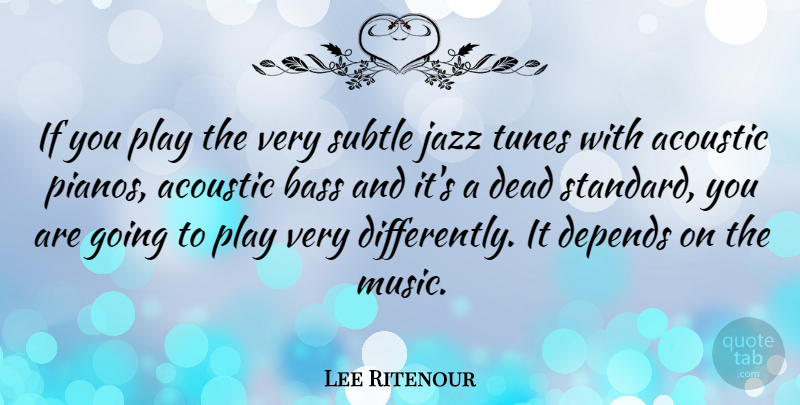 Lee Ritenour Quote About Play, Piano, Bass: If You Play The Very...