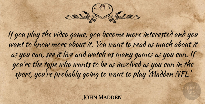 John Madden Quote About Games, Interested, Involved, Sports, Type: If You Play The Video...