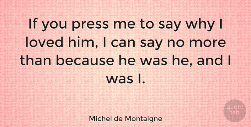 Michel de Montaigne Quote About Love, Life, Friendship: If You Press Me To...
