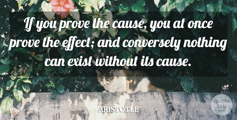 Aristotle Quote About Creative, Causes, Prove: If You Prove The Cause...