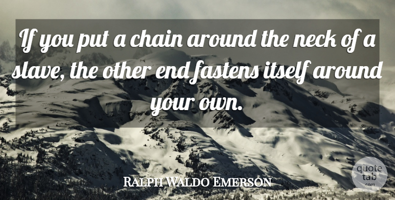 Ralph Waldo Emerson Quote About Freedom, Necks, Slave: If You Put A Chain...
