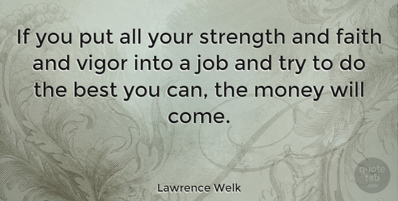 Lawrence Welk Quote About Jobs, Trying, Motivational Work: If You Put All Your...