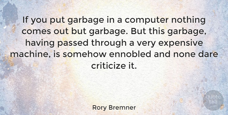 Rory Bremner Quote About British Comedian, Computer, Dare, Expensive, None: If You Put Garbage In...