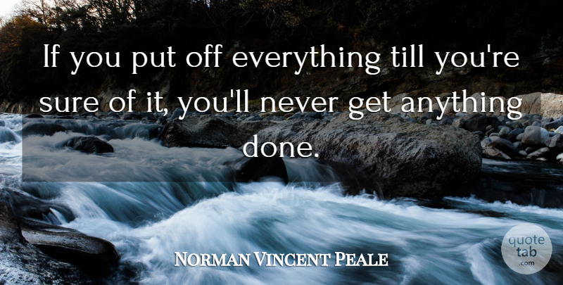 Norman Vincent Peale Quote About Inspirational, Procrastination, Done: If You Put Off Everything...