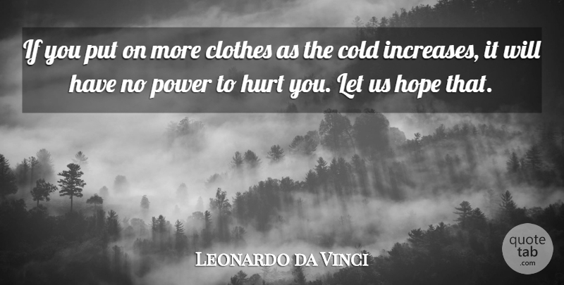 Leonardo da Vinci Quote About Patience, Hurt, Clothes: If You Put On More...