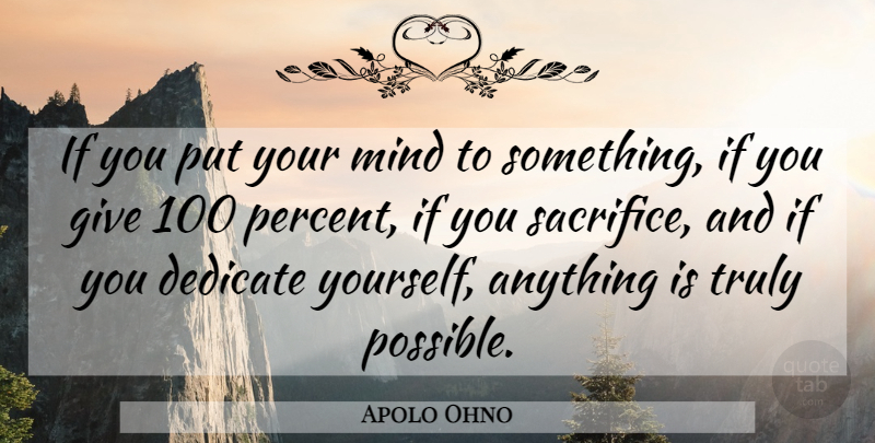 Apolo Ohno Quote About Inspirational Life, Sacrifice, Giving: If You Put Your Mind...