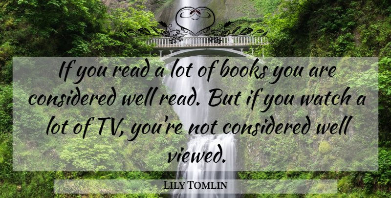 Lily Tomlin Quote About Book, Television Watching, Tvs: If You Read A Lot...