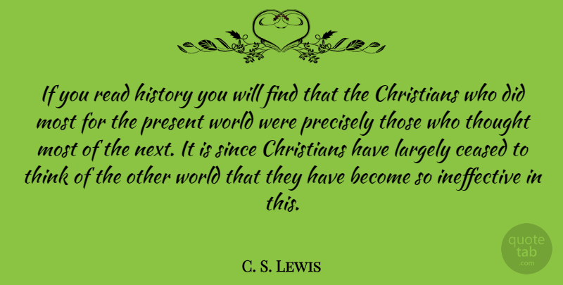 C. S. Lewis Quote About Christian, Wisdom, Thinking: If You Read History You...
