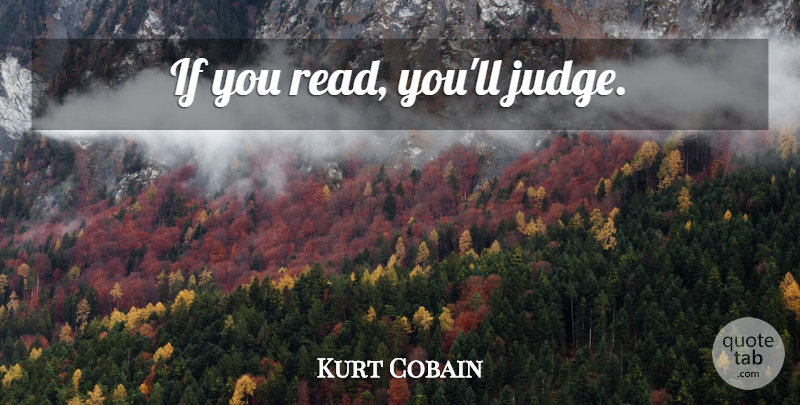 Kurt Cobain Quote About Judging, Ifs: If You Read Youll Judge...
