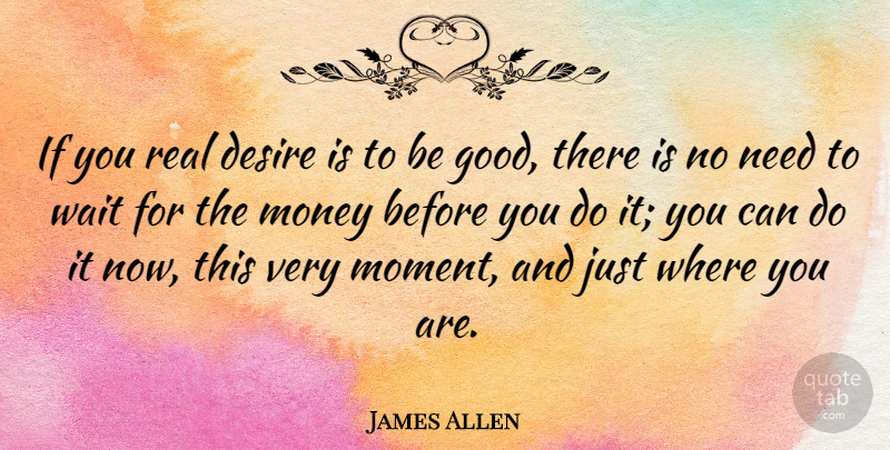 James Allen Quote About Real, Opportunity, Waiting: If You Real Desire Is...