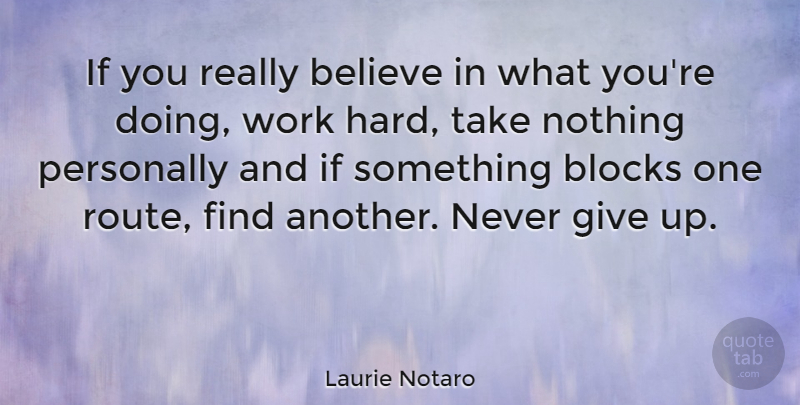 Laurie Notaro Quote About Believe, Personally, Work: If You Really Believe In...