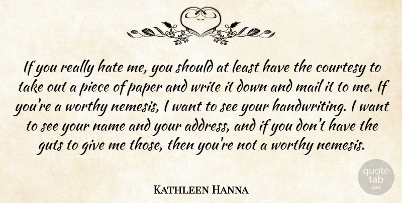Kathleen Hanna Quote About Hate, Writing, Names: If You Really Hate Me...
