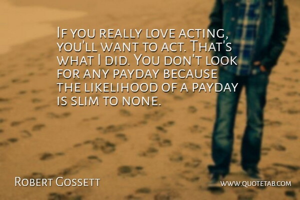 Robert Gossett Quote About Likelihood, Love, Slim: If You Really Love Acting...