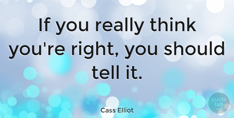 Cass Elliot Quote About Thinking, Should, Ifs: If You Really Think Youre...