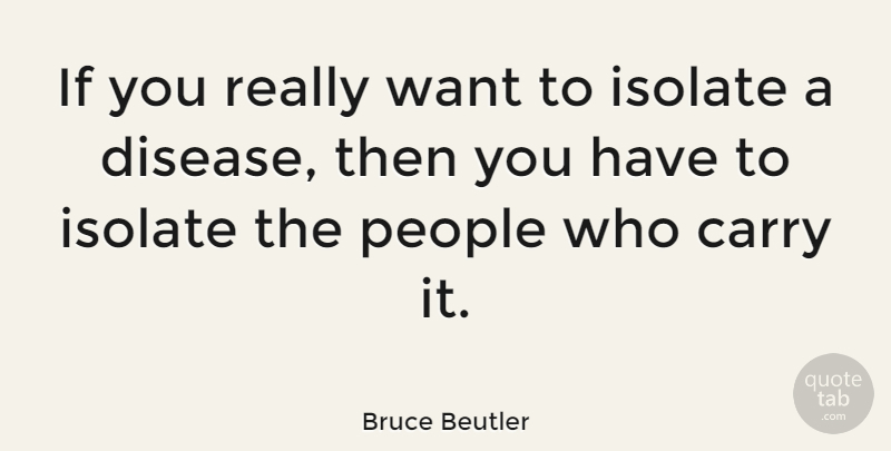 Bruce Beutler Quote About People: If You Really Want To...