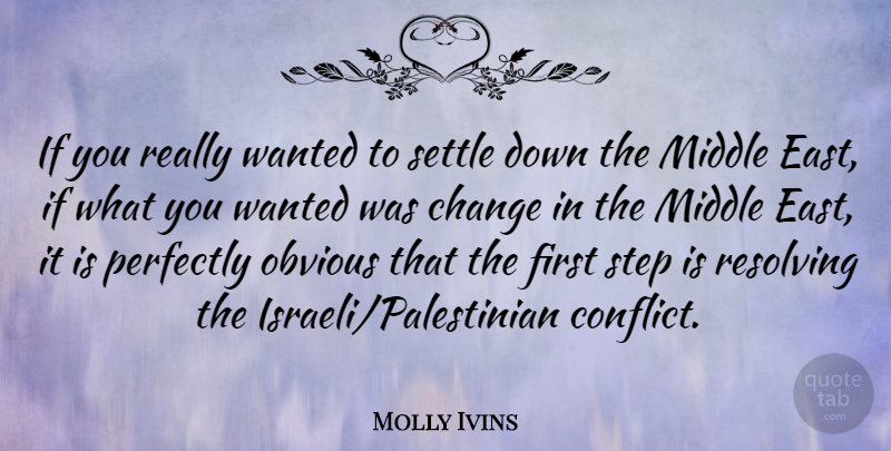 Molly Ivins Quote About Middle East, Firsts, Steps: If You Really Wanted To...
