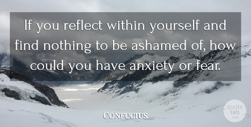 Confucius Quote About Anxiety, Spirituality, Ashamed: If You Reflect Within Yourself...