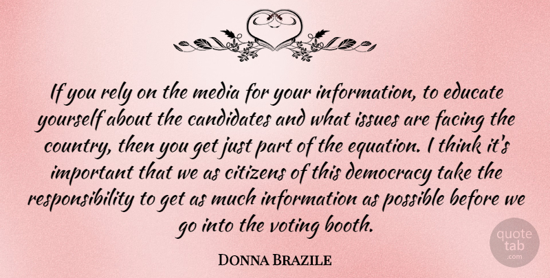 Donna Brazile Quote About Candidates, Citizens, Educate, Facing, Information: If You Rely On The...