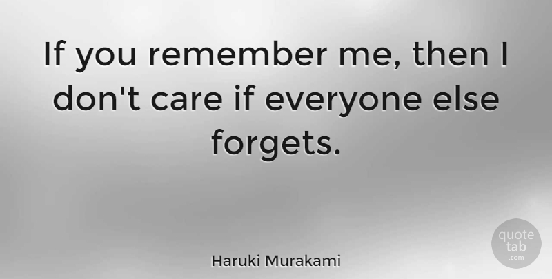 Haruki Murakami Quote About Love, Philosophical, Care: If You Remember Me Then...