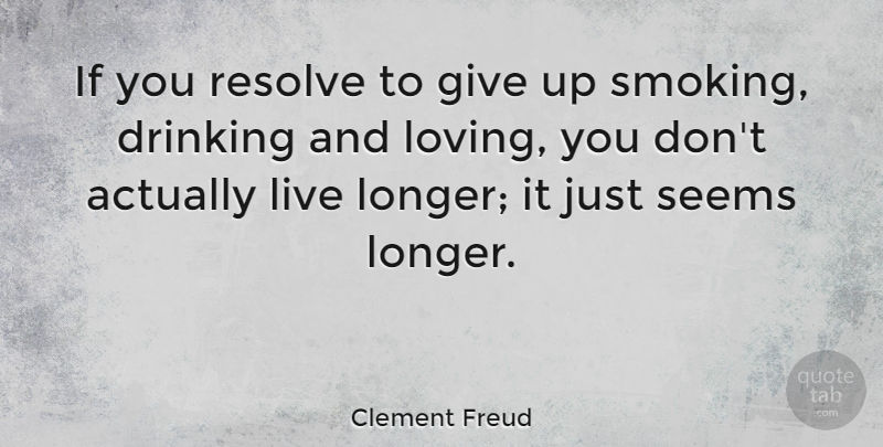 Clement Freud Quote About Funny, Witty, Giving Up: If You Resolve To Give...
