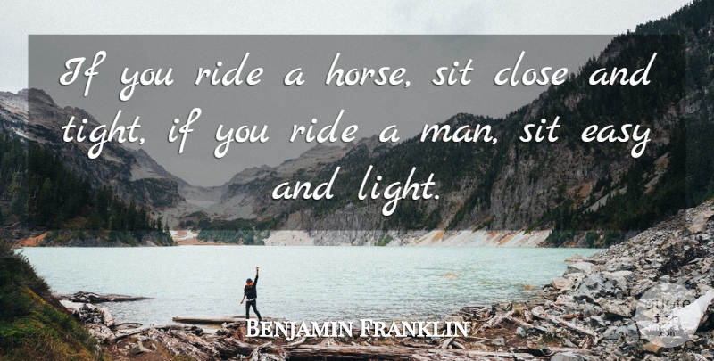 Benjamin Franklin Quote About Horse, Men, Light: If You Ride A Horse...