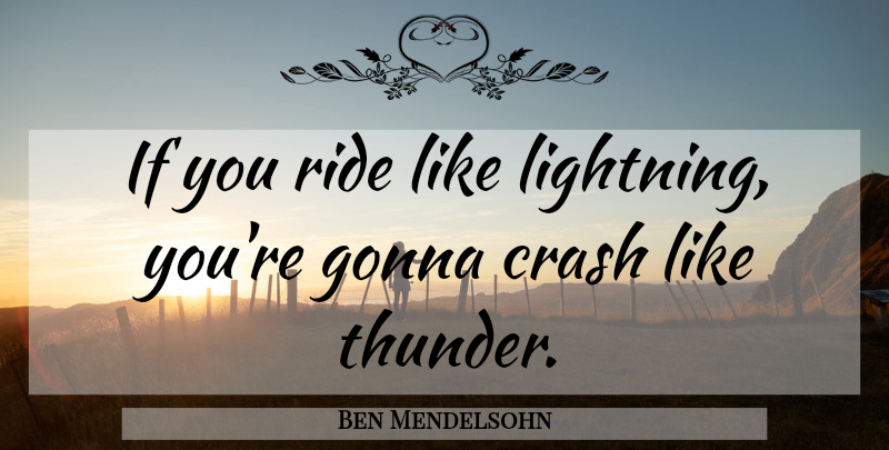 Ben Mendelsohn Quote About Lightning, Crash, Thunder: If You Ride Like Lightning...