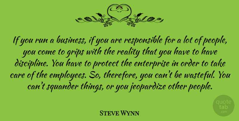 Steve Wynn Quote About Business, Care, Enterprise, Grips, Jeopardize: If You Run A Business...