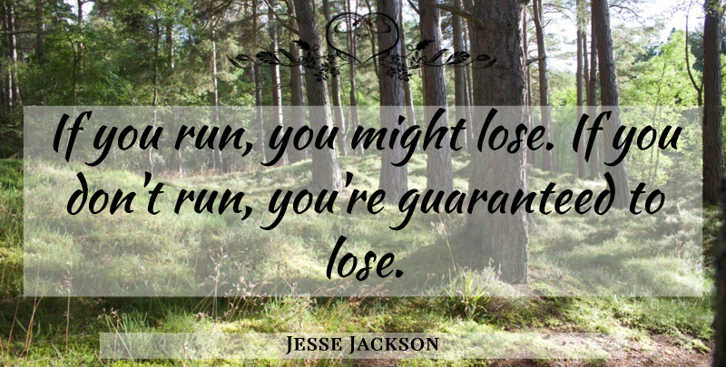 Jesse Jackson Quote About Running, Political, Might: If You Run You Might...