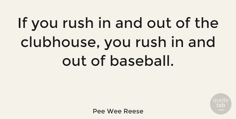 Pee Wee Reese Quote About Baseball, Ifs: If You Rush In And...