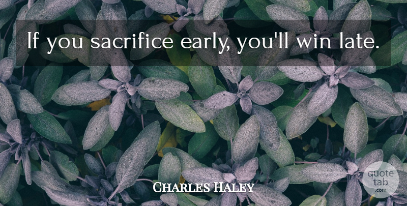 Charles Haley Quote About Sports, Sacrifice, Winning: If You Sacrifice Early Youll...