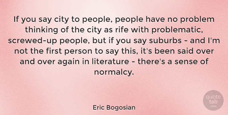 Eric Bogosian Quote About Thinking, Cities, People: If You Say City To...