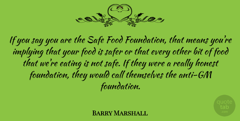 Barry Marshall Quote About Bit, Call, Eating, Food, Honest: If You Say You Are...