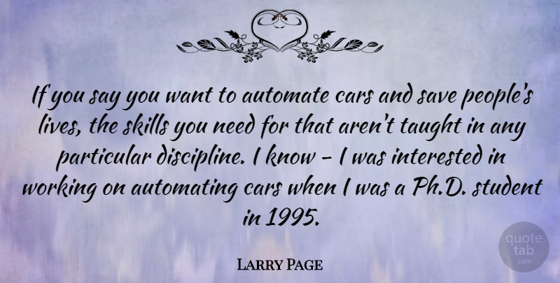 Larry Page Quote About Skills, Car, Discipline: If You Say You Want...