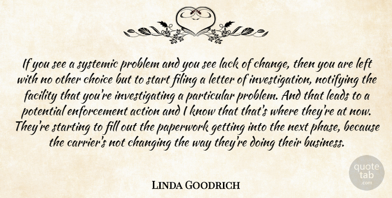 Linda Goodrich Quote About Action, Changing, Choice, Facility, Filing: If You See A Systemic...