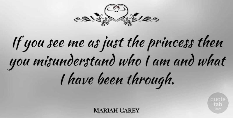 Mariah Carey Quote About Princess, Who I Am, Ifs: If You See Me As...