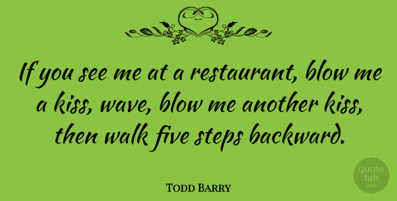 Todd Barry Quote About Kissing, Blow, Steps: If You See Me At...