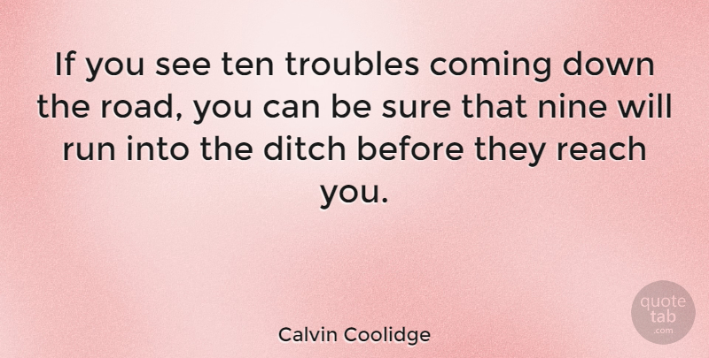 Calvin Coolidge Quote About Happiness, Running, Positive Thinking: If You See Ten Troubles...