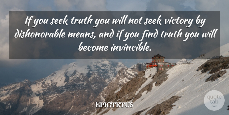 Epictetus Quote About Mean, Victory, Invincible: If You Seek Truth You...