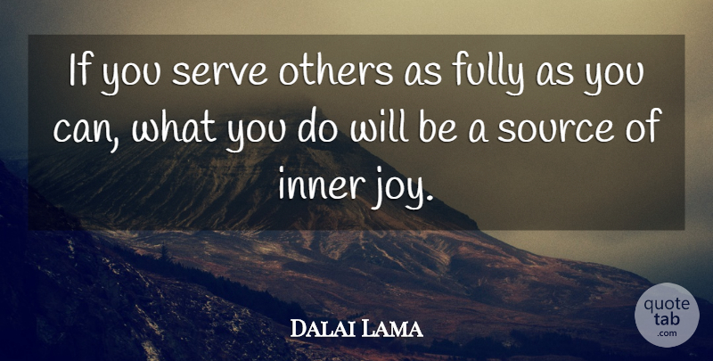Dalai Lama Quote About Joy, Source, Ifs: If You Serve Others As...
