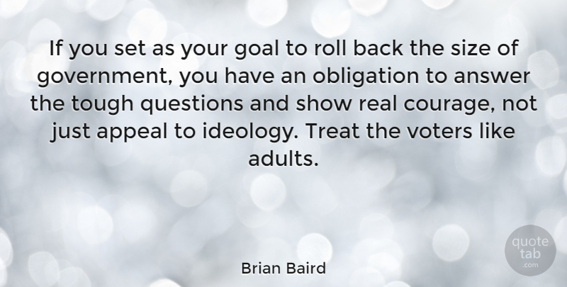 Brian Baird Quote About Real, Government, Tough Questions: If You Set As Your...
