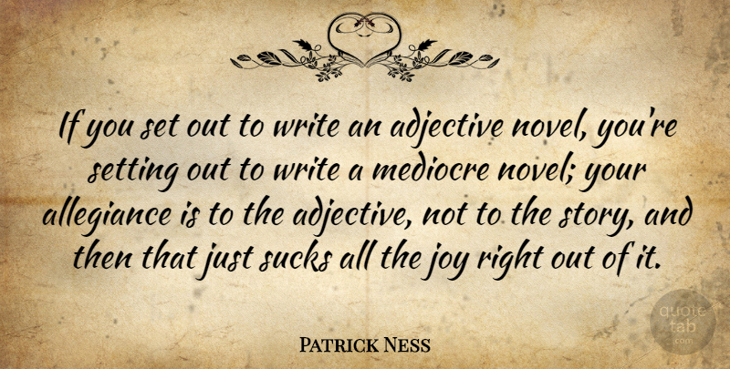 Patrick Ness Quote About Adjective, Allegiance, Mediocre, Setting: If You Set Out To...