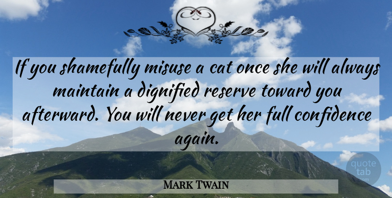 Mark Twain Quote About Cat, Misuse, Ifs: If You Shamefully Misuse A...