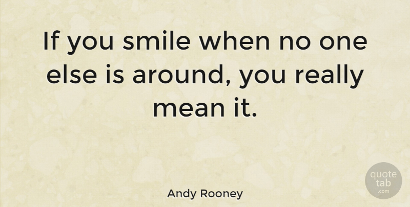 Andy Rooney Quote About Love, Happiness, Smile: If You Smile When No...