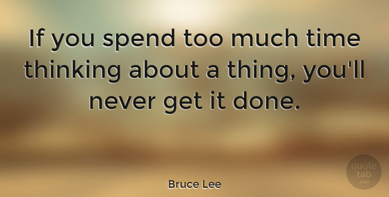 Bruce Lee Quote About Motivational, Time, Positivity: If You Spend Too Much...