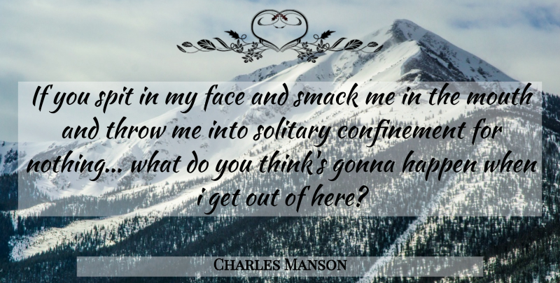 Charles Manson Quote About Thinking, Serial Killer, Mouths: If You Spit In My...