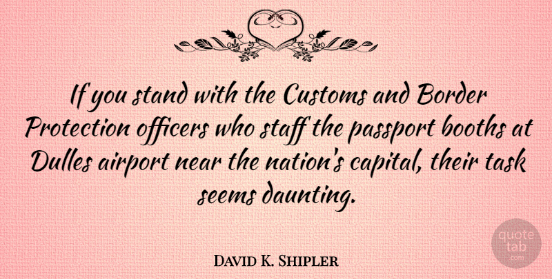 David K. Shipler Quote About Airports, Tasks, Borders: If You Stand With The...