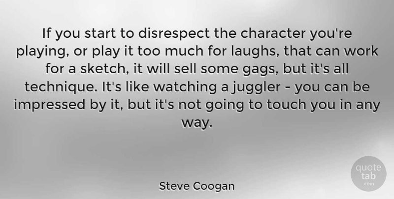 Steve Coogan Quote About Character, Play, Laughing: If You Start To Disrespect...