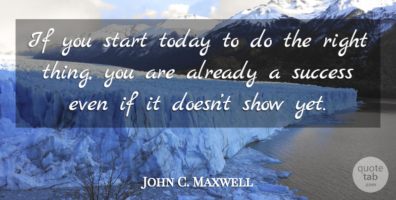 John C. Maxwell Quote About Inspirational, Life, Motivational: If You Start Today To...