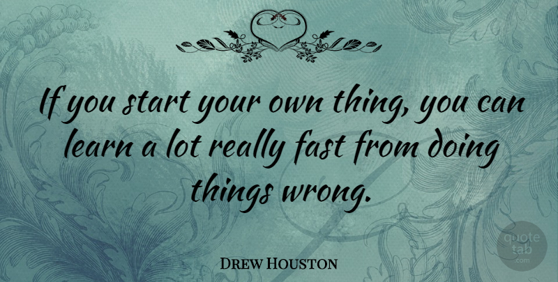 Drew Houston Quote About Ifs: If You Start Your Own...