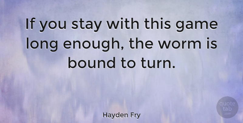 Hayden Fry Quote About American Coach, Bound, Worm: If You Stay With This...